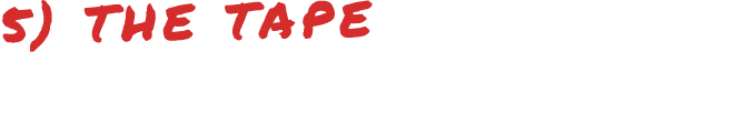 5) THE TAPE