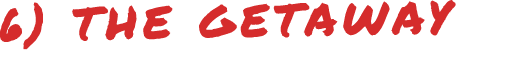 6) THE GETAWAY