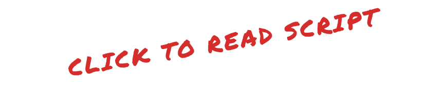 CLICK TO READ SCRIPT