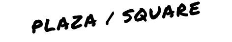 PLAZA / SQUARE