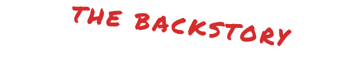 THE BACKSTORY
