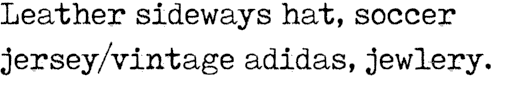 Leather sideways hat, soccer jersey/vintage adidas, jewlery.